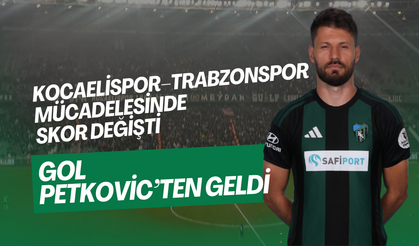 Kocaelispor–Trabzonspor Mücadelesinde Skor Değişti: Gol Petkovic’ten Geldi