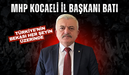 MHP Kocaeli İl Başkanı Batı: Türkiye’nin Bekası Her Şeyin Üzerinde