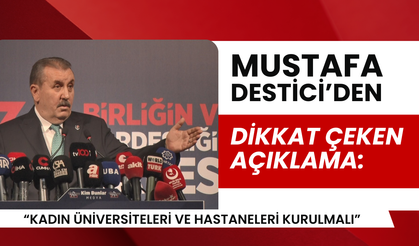 Mustafa Destici: "Kadın üniversiteleri ve hastaneleri kurulmalı"