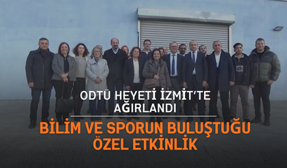 ODTÜ heyeti İzmit’te ağırlandı: Bilim ve sporun buluştuğu özel etkinlik