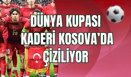 Türkiye’nin Dünya Kupası Kaderi Kosova’da Çiziliyor