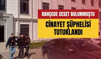 Bahçede Ceset Bulunmuştu: Cinayet Şüphelisi Tutuklandı