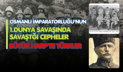 Osmanlı İmparatorluğu'nun 1.Dünya Savaşında Savaştığı Cepheler
