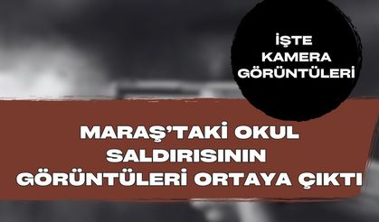 Maraş'taki Okula Saldırı Anı Görüntüleri Ortaya Çıktı