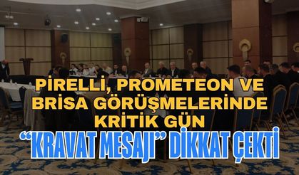 Pirelli, Prometeon ve Brisa Görüşmelerinde Kritik Gün: “Kravat Mesajı” Dikkat Çekti