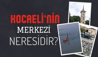 Kocaeli'nin Merkezi Neresidir?