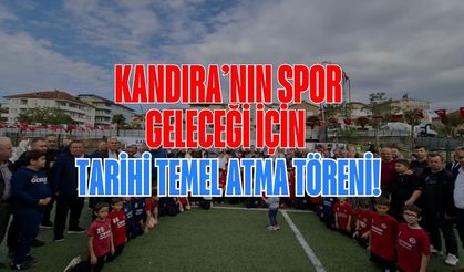 Kandıra’nın Spor Geleceği İçin Tarihi Temel Atma Töreni!