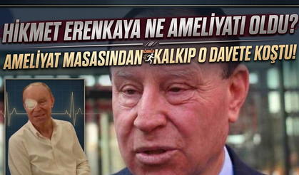 Hikmet Erenkaya Ne Ameliyatı Oldu? Ameliyat Masasından Kalkıp O Davete Koştu!
