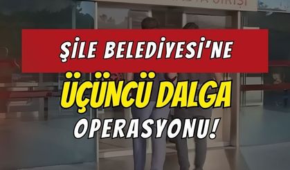 Şile Belediyesi'ne Üçüncü Dalga Operasyonu