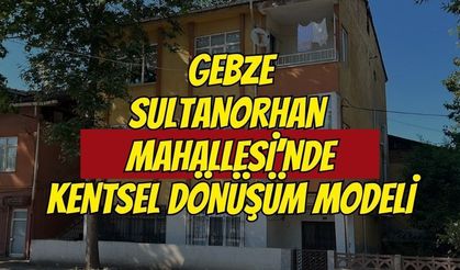 Gebze Sultan Orhan Mahallesi'nde Kentsel Dönüşüm Dönemi: Modern ve Güvenli Gelecek İçin İlk Adım!