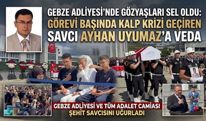 Gebze Adliyesi’nde Gözyaşları Sel Oldu: Görevi Başında Kalp Krizi Geçiren Savcı Ayhan Uyumaz’a Veda