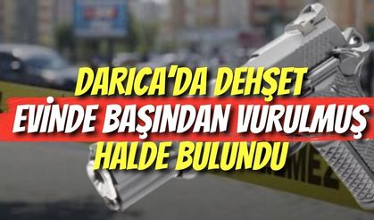 Darıca’da Dehşet: Evinde Başından Vurulmuş Halde Bulundu