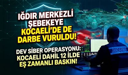 Kocaeli Dahil 12 İlde Dev Siber Operasyonu: Iğdır Merkezli Şebekeye Kocaeli'de de Darbe Vuruldu!