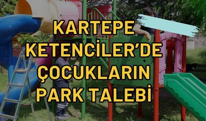 Kartepe Ketenciler'de Çocukların Park talebi