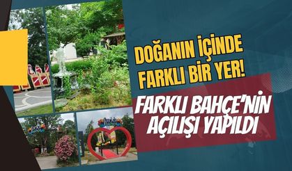 Doğanın İçinde Farklı Bir Yer: "Farklı Bahçe"nin Açılışı Yapıldı!