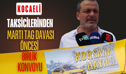 KOCAELİ TAKSİCİLERİNDEN MARTI TAG DAVASI ÖNCESİ BİRLİK KONVOYU