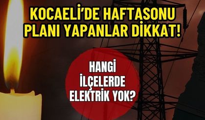 Kocaeli’de Hafta Sonu Planı Yapanlar Dikkat! Kandıra, Başiskele, Kartepe, Körfez ve İzmit’te Elektrikler Kesilecek
