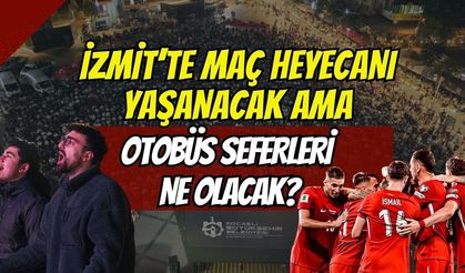 Son Dakika: İzmit'te Maç Heyecanı Yaşanacak Ama, Ya Otobüs Seferleri Ne Olacak?