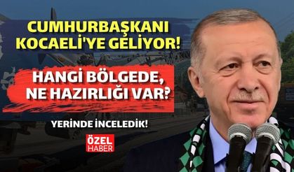 Cumhurbaşkanı Kocaeli’ye Geliyor! Hangi Bölgede, Ne Hazırlığı Var? Yerinde İnceledik