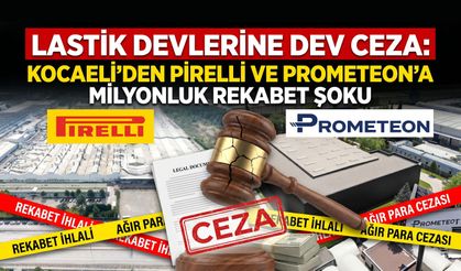 Lastik Devlerine Dev Ceza: Kocaeli’den Pirelli ve Prometeon’a Milyonluk Rekabet Şoku