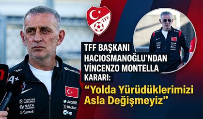 TFF Başkanı Hacıosmanoğlu’ndan Vincenzo Montella Kararı: "Yolda Yürüdüklerimizi Asla Değişmeyiz"