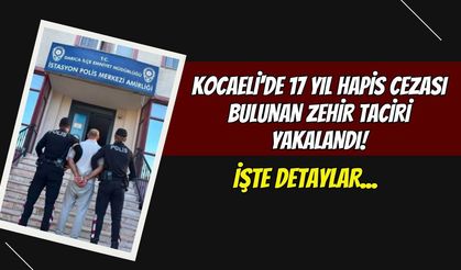 Kocaeli'de 17 Yıl Hapis Cezası Bulunan Zehir Taciri Yakalandı!