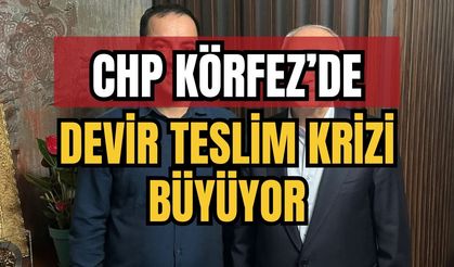 CHP Körfez’de Devir Teslim Krizi Büyüyor