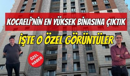 Kocaeli'nin en yüksek binasına çıktık : işte o özel görüntüler