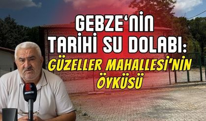 Gebze’nin Tarihi Su Dolabı ve Güzeller Mahallesi Öyküsü
