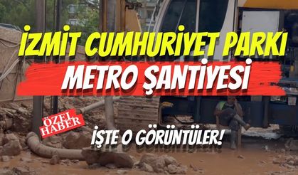 İzmit Cumhuriyet Parkı Metro Şantiyesi: İşte O Görüntüler