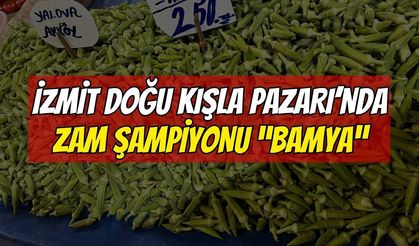 İZMİT DOĞU KIŞLA PAZARI'NDA ZAM ŞAMPİYONU BAMYA OLDU!