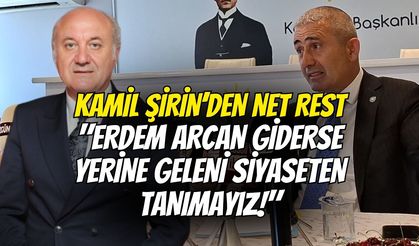 Kamil Şirin’den Net Rest: "Erdem Arcan Giderse Yerine Geleni Siyaseten Tanımayız!"