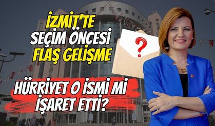 İzmit’te Seçim Öncesi Flaş Gelişme: Hürriyet O İsmi mi İşaret Etti?