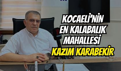Kocaeli’nin En Kalabalık Mahallesi Darıca Kazım Karabekir