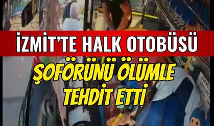 Kural tanımayan yolcu, İzmit'te halk otobüsü şoförünü ölümle tehdit etti!