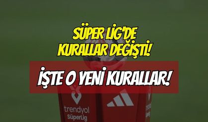 Süper Lig'de Yeni Sezon Kuralları Açıklandı: İşte O Kurallar!