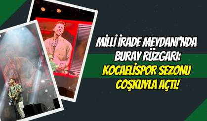 MİLLİ İRADE MEYDANI’NDA BURAY RÜZGARI: KOCAELİSPOR SEZONU COŞKUYLA AÇTI!