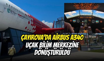 Çayırova’da Airbus A340 Uçak Bilim Merkezine Dönüştürüldü