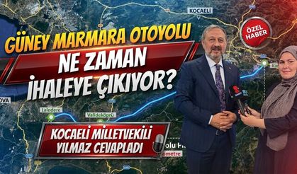 Güney Marmara Otoyolu Ne Zaman İhaleye Çıkıyor? Kocaeli Milletvekili Yılmaz Cevapladı