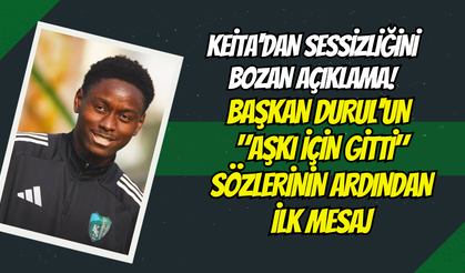 Keita'dan Sessizliğini Bozan Açıklama! Başkan Durul'un "Aşkı İçin Gitti" Sözlerinin Ardından İlk Mesaj
