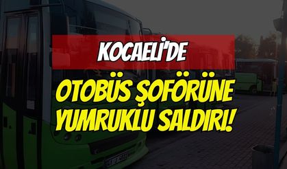 Kocaeli'de Halk Otobüsü Şoförüne Yumruklu Saldırı