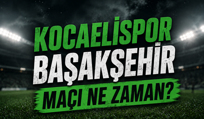 Kocaelispor Başakşehir Maçı Ne Zaman?