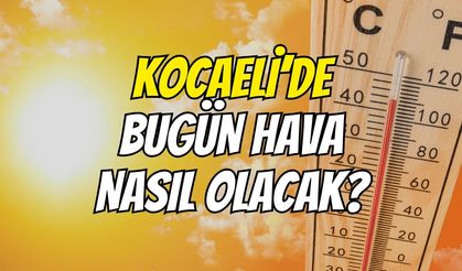 Kocaeli'de Hava Nasıl Olacak? 31 Ağustos 2026
