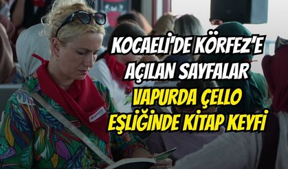 Kocaeli'de Körfez’e Açılan Sayfalar: Vapurda Çello Eşliğinde Kitap Keyfi