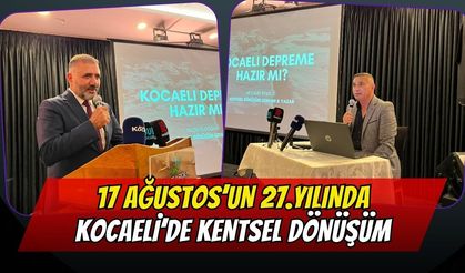 17 Ağustos’un 27. yılında Kocaeli’de kentsel dönüşüm masaya yatırıldı