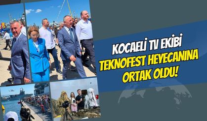 Kocaeli TV Ekibi TEKNOFEST Heyecanına Ortak Oldu