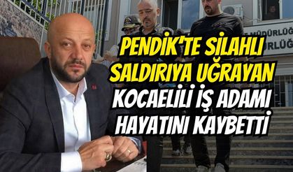 Pendik’te Silahlı Saldırıya Uğrayan Kocaelili İş Adamı Hayatını Kaybetti