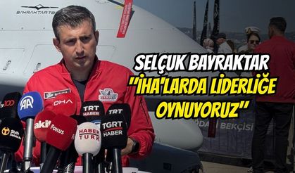 Selçuk Bayraktar: "İHA'larda Liderliğe Oynuyoruz"