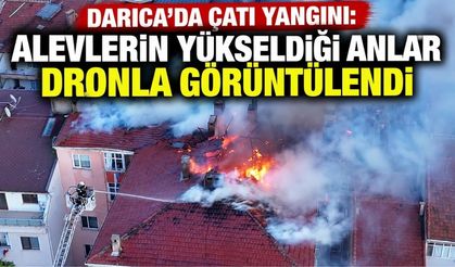 Darıca’da çatı yangını: Alevlerin yükseldiği anlar dronla görüntülendi