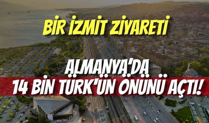Bir İzmit Ziyareti, Almanya’da 14 Bin Türk'ün Önünü Açtı